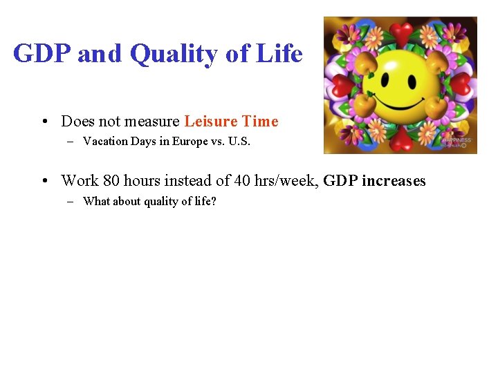 GDP and Quality of Life • Does not measure Leisure Time – Vacation Days