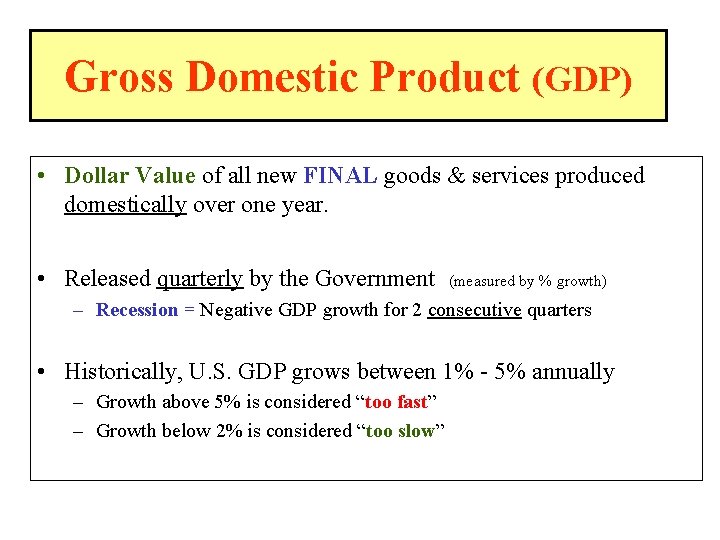 Gross Domestic Product (GDP) • Dollar Value of all new FINAL goods & services