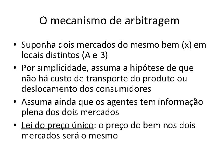 O mecanismo de arbitragem • Suponha dois mercados do mesmo bem (x) em locais