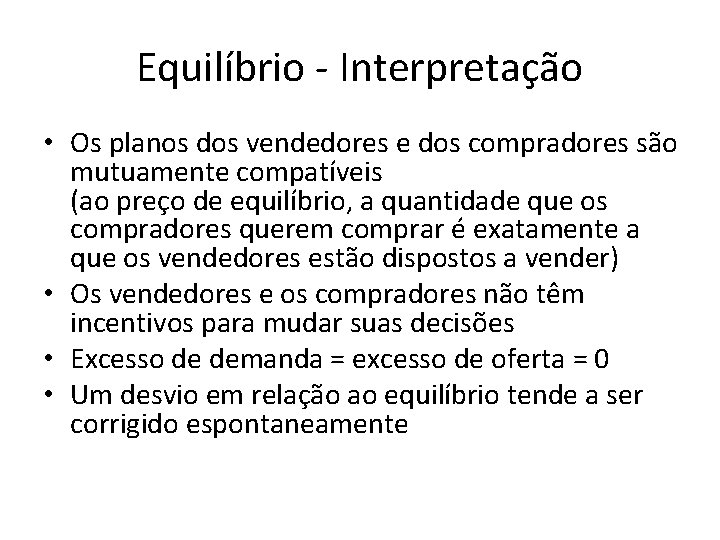 Equilíbrio - Interpretação • Os planos dos vendedores e dos compradores são mutuamente compatíveis