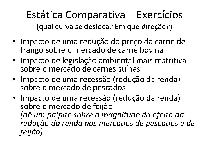 Estática Comparativa – Exercícios (qual curva se desloca? Em que direção? ) • Impacto