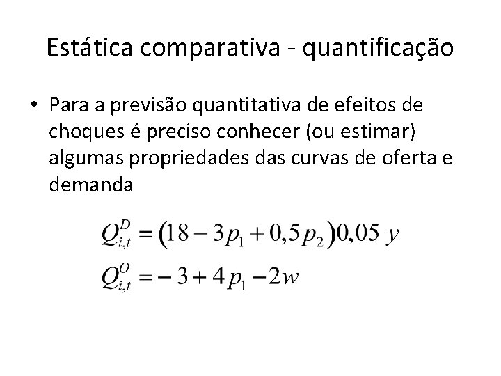 Estática comparativa - quantificação • Para a previsão quantitativa de efeitos de choques é