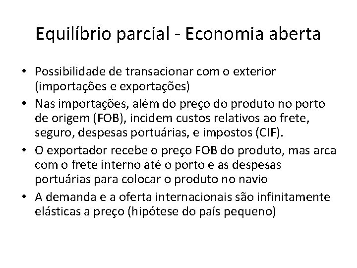 Equilíbrio parcial - Economia aberta • Possibilidade de transacionar com o exterior (importações e