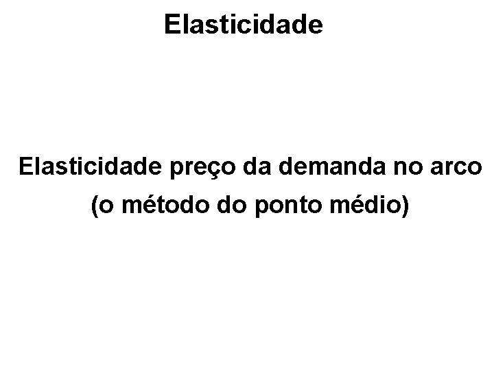 Elasticidade preço da demanda no arco (o método do ponto médio) 