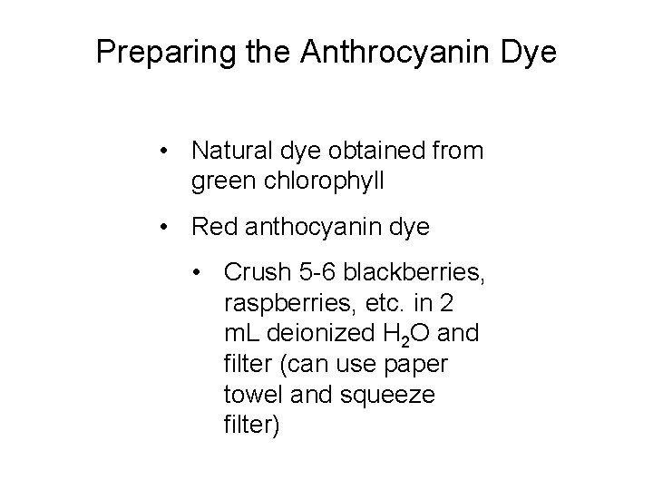 Preparing the Anthrocyanin Dye • Natural dye obtained from green chlorophyll • Red anthocyanin
