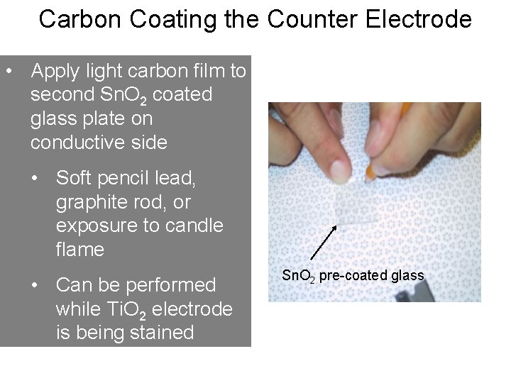 Carbon Coating the Counter Electrode • Apply light carbon film to second Sn. O