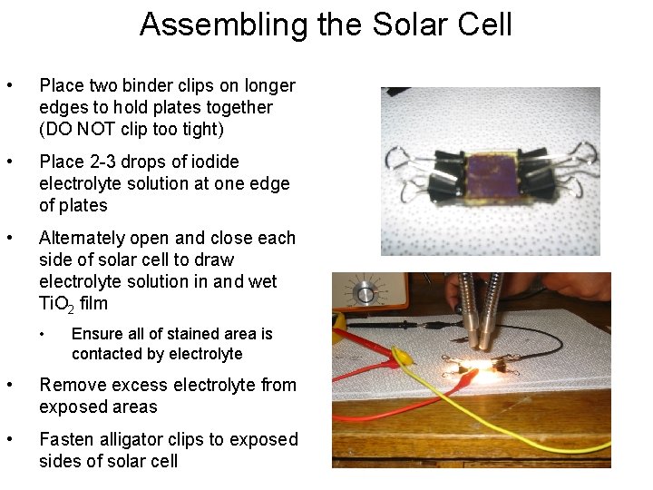 Assembling the Solar Cell • Place two binder clips on longer edges to hold