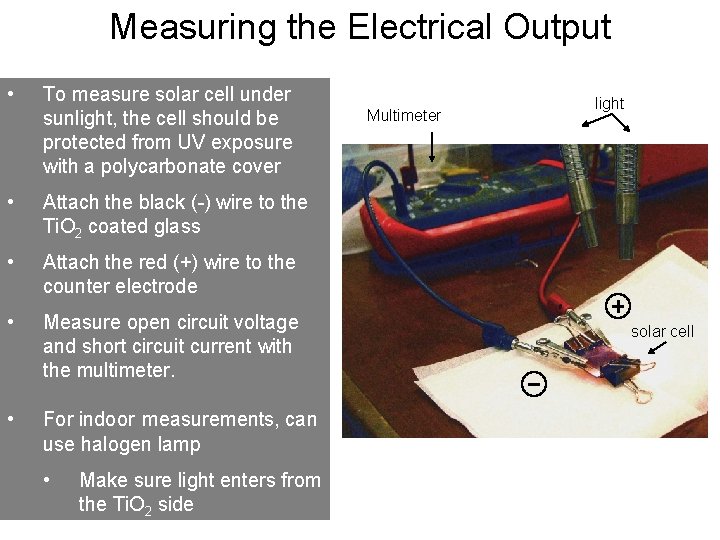 Measuring the Electrical Output • To measure solar cell under sunlight, the cell should