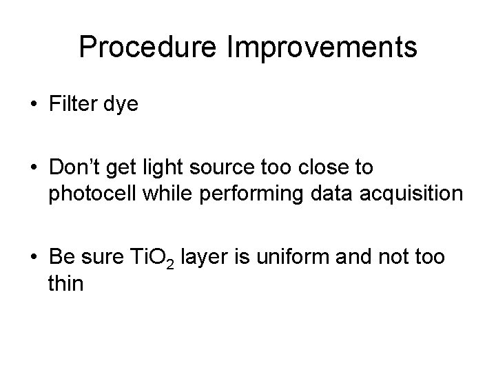 Procedure Improvements • Filter dye • Don’t get light source too close to photocell