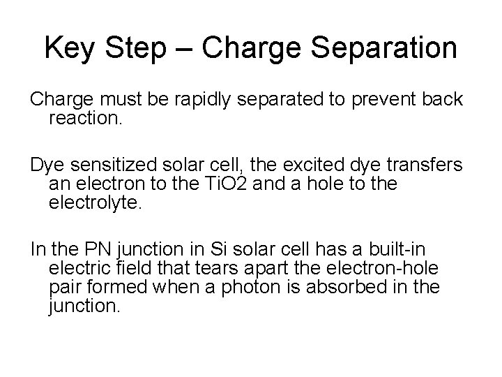 Key Step – Charge Separation Charge must be rapidly separated to prevent back reaction.