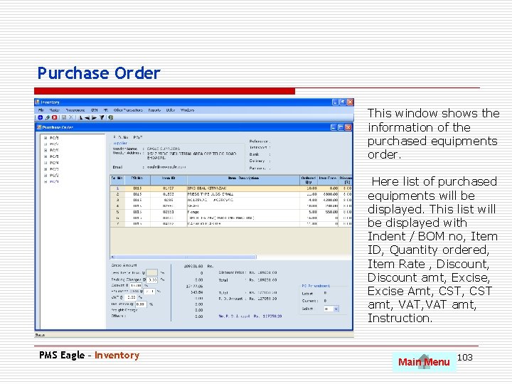 Purchase Order This window shows the information of the purchased equipments order. Here list