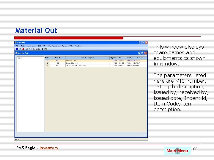 Material Out This window displays spare names and equipments as shown in window. The