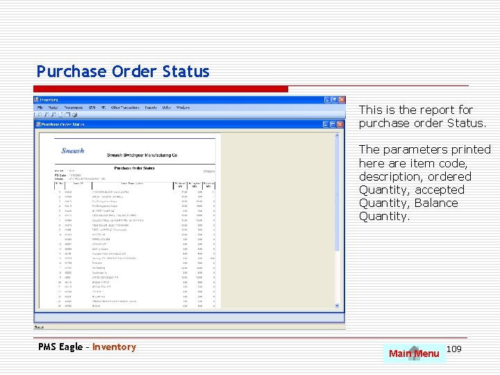Purchase Order Status This is the report for purchase order Status. The parameters printed