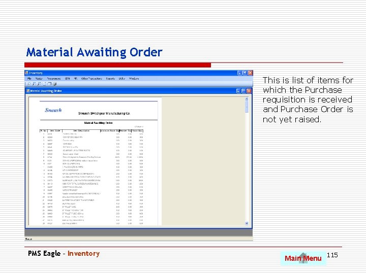 Material Awaiting Order This is list of items for which the Purchase requisition is
