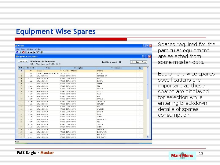 Equipment Wise Spares required for the particular equipment are selected from spare master data.