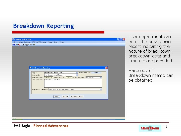 Breakdown Reporting User department can enter the breakdown report indicating the nature of breakdown,