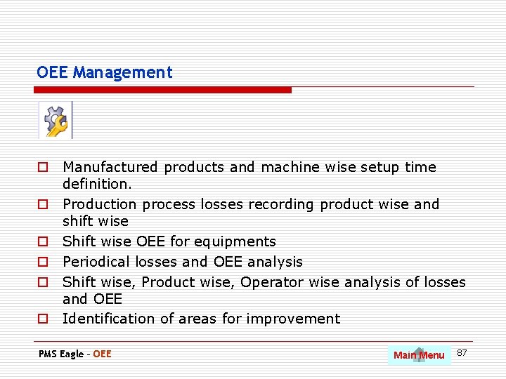 OEE Management o Manufactured products and machine wise setup time definition. o Production process