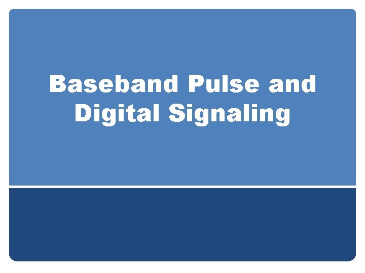 Baseband Pulse and Digital Signaling 