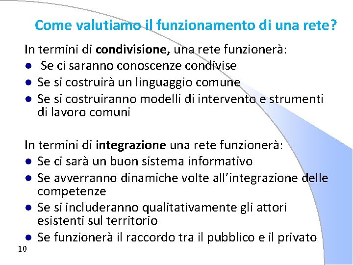 Come valutiamo il funzionamento di una rete? In termini di condivisione, una rete funzionerà: