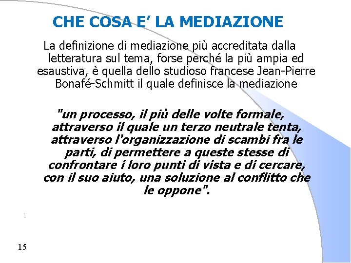 CHE COSA E’ LA MEDIAZIONE La definizione di mediazione più accreditata dalla letteratura sul