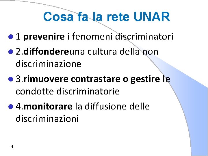 Cosa fa la rete UNAR l 1 prevenire i fenomeni discriminatori l 2. diffondereuna