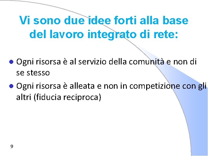 Vi sono due idee forti alla base del lavoro integrato di rete: Ogni risorsa