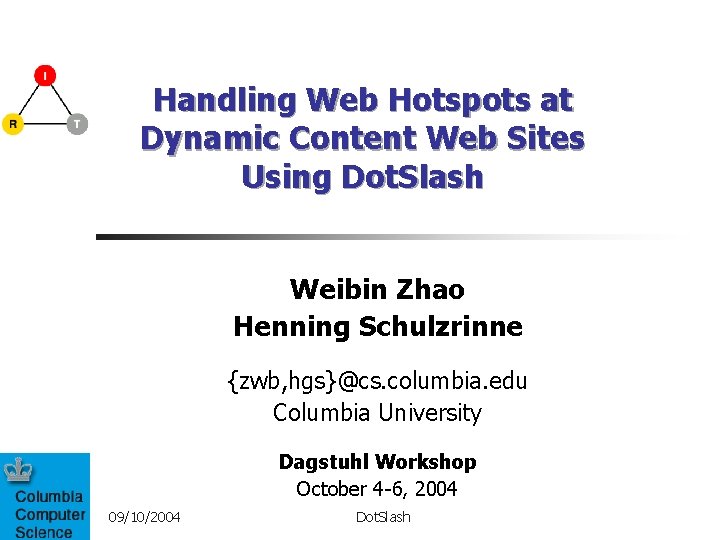 Handling Web Hotspots at Dynamic Content Web Sites Using Dot. Slash Weibin Zhao Henning