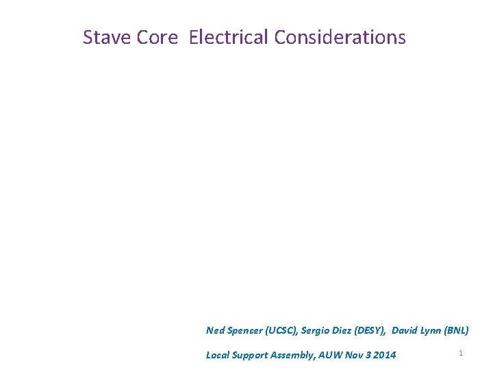 Stave Core Electrical Considerations Ned Spencer (UCSC), Sergio Diez (DESY), David Lynn (BNL) Local