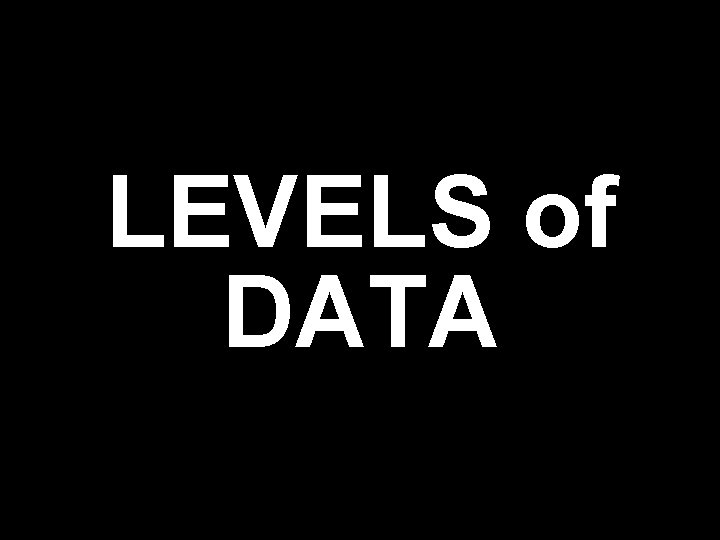 LEVELS of DATA 
