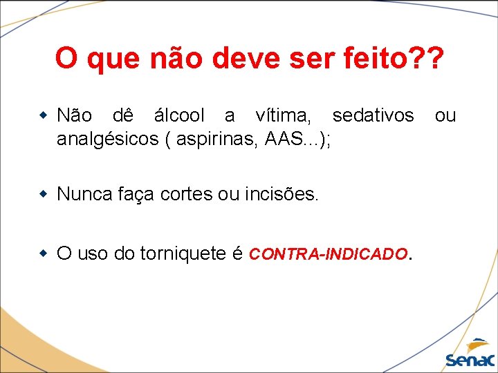 O que não deve ser feito? ? Não dê álcool a vítima, sedativos analgésicos