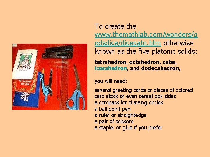 To create the www. themathlab. com/wonders/g odsdice/dicepatn. htm otherwise known as the five platonic