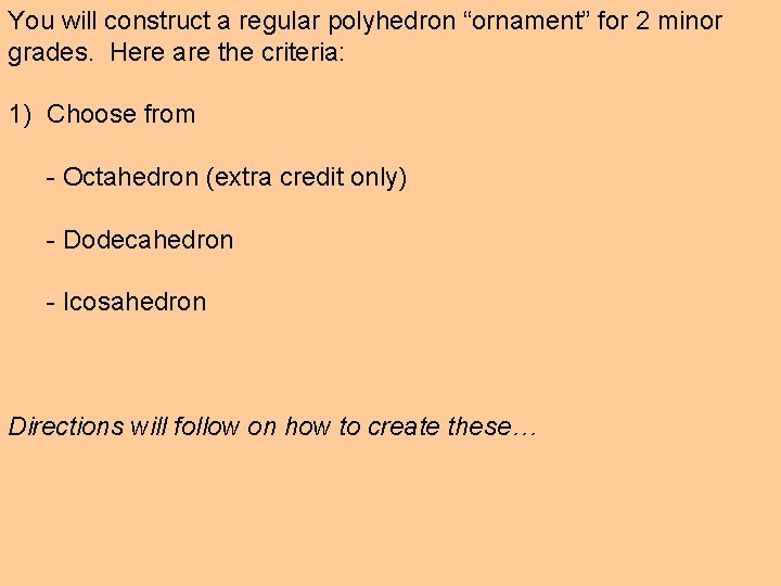 You will construct a regular polyhedron “ornament” for 2 minor grades. Here are the