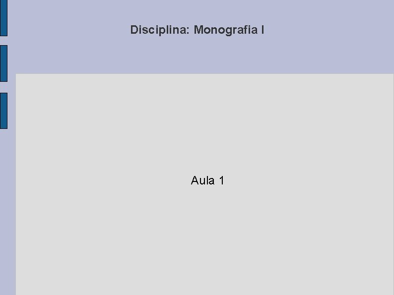 Disciplina: Monografia I Aula 1 