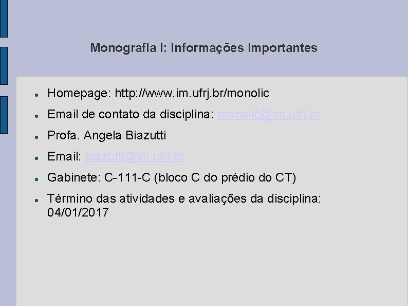 Monografia I: informações importantes Homepage: http: //www. im. ufrj. br/monolic Email de contato da