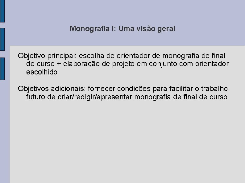 Monografia I: Uma visão geral Objetivo principal: escolha de orientador de monografia de final