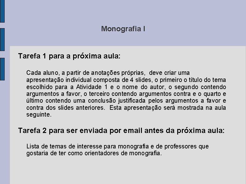 Monografia I Tarefa 1 para a próxima aula: Cada aluno, a partir de anotações