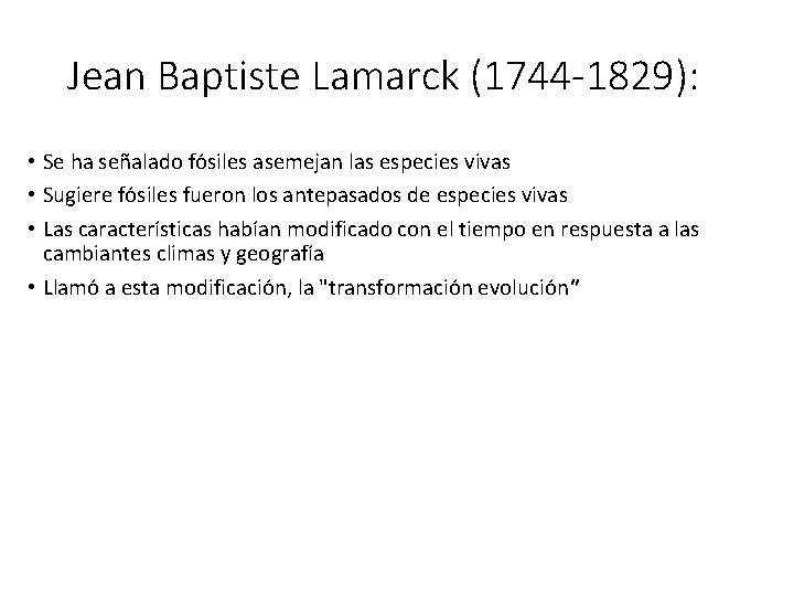 Jean Baptiste Lamarck (1744 -1829): • Se ha señalado fósiles asemejan las especies vivas