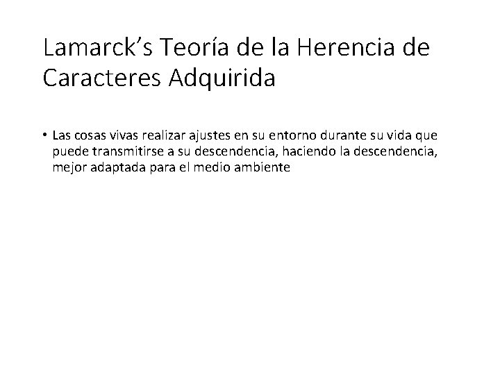Lamarck’s Teoría de la Herencia de Caracteres Adquirida • Las cosas vivas realizar ajustes