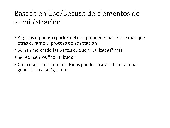 Basada en Uso/Desuso de elementos de administración • Algunos órganos o partes del cuerpo