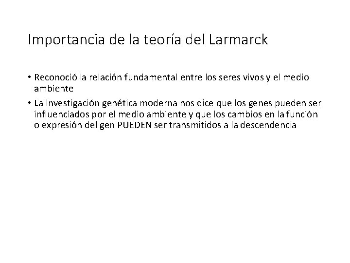 Importancia de la teoría del Larmarck • Reconoció la relación fundamental entre los seres