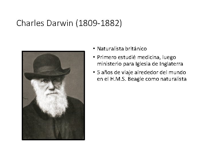 Charles Darwin (1809 -1882) • Naturalista británico • Primero estudié medicina, luego ministerio para
