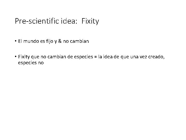 Pre-scientific idea: Fixity • El mundo es fijo y & no cambian • Fixity