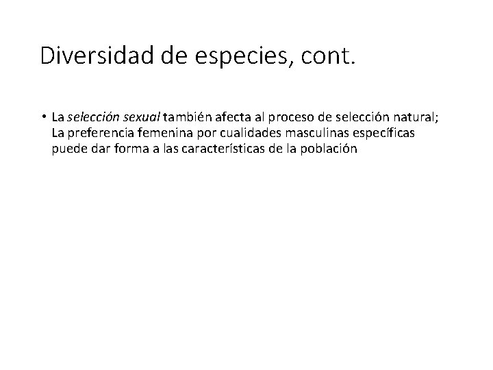 Diversidad de especies, cont. • La selección sexual también afecta al proceso de selección