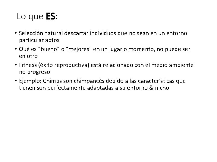 Lo que ES: • Selección natural descartar individuos que no sean en un entorno