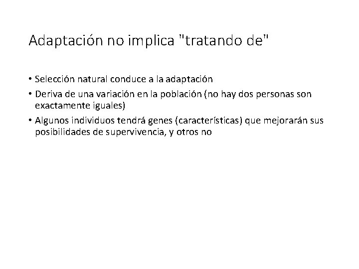 Adaptación no implica "tratando de" • Selección natural conduce a la adaptación • Deriva