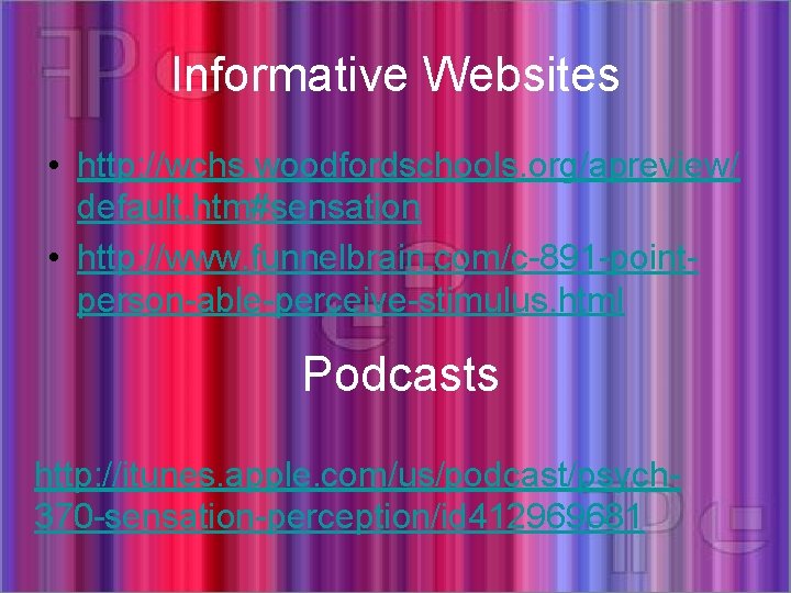 Informative Websites • http: //wchs. woodfordschools. org/apreview/ default. htm#sensation • http: //www. funnelbrain. com/c-891