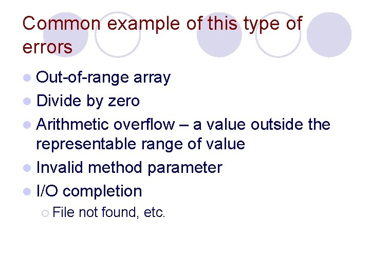 Common example of this type of errors l Out-of-range array l Divide by zero