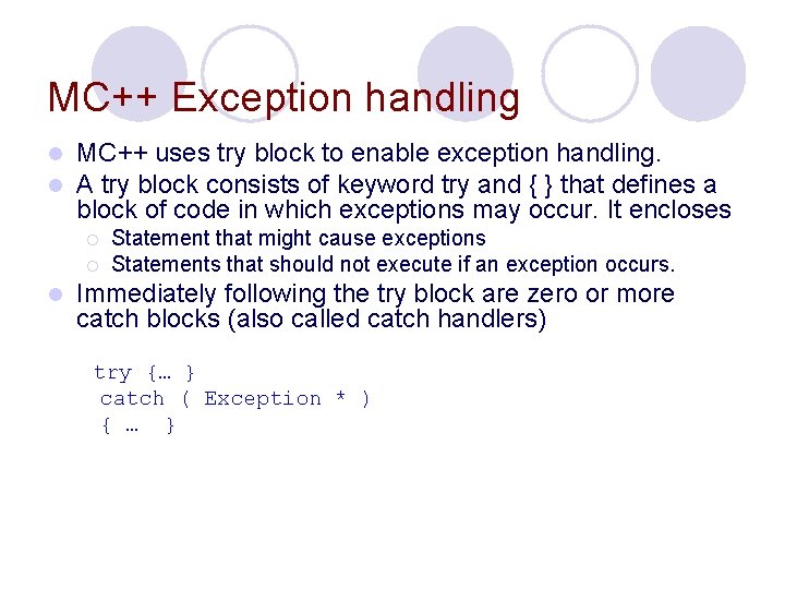 MC++ Exception handling l l MC++ uses try block to enable exception handling. A