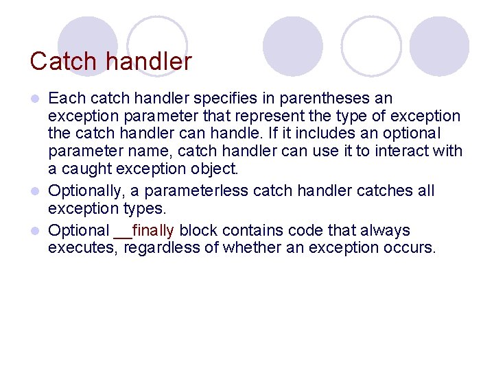 Catch handler Each catch handler specifies in parentheses an exception parameter that represent the