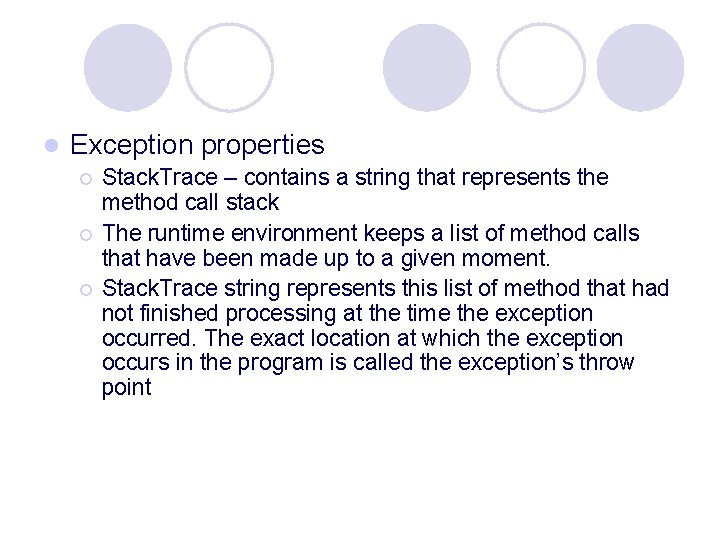 l Exception properties ¡ ¡ ¡ Stack. Trace – contains a string that represents